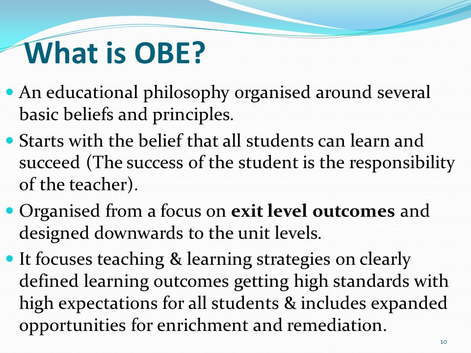 What is OBE. An educational philosophy organised around several basic beliefs and principles.
