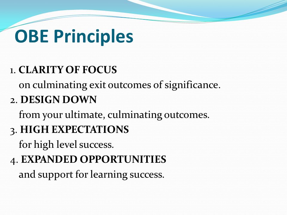 OBE Principles 1. CLARITY OF FOCUS on culminating exit outcomes of significance.