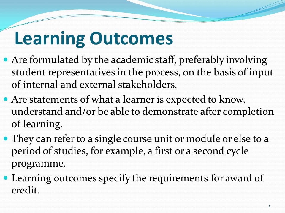Learning Outcomes Are formulated by the academic staff, preferably involving student representatives in the process, on the basis of input of internal and external stakeholders.