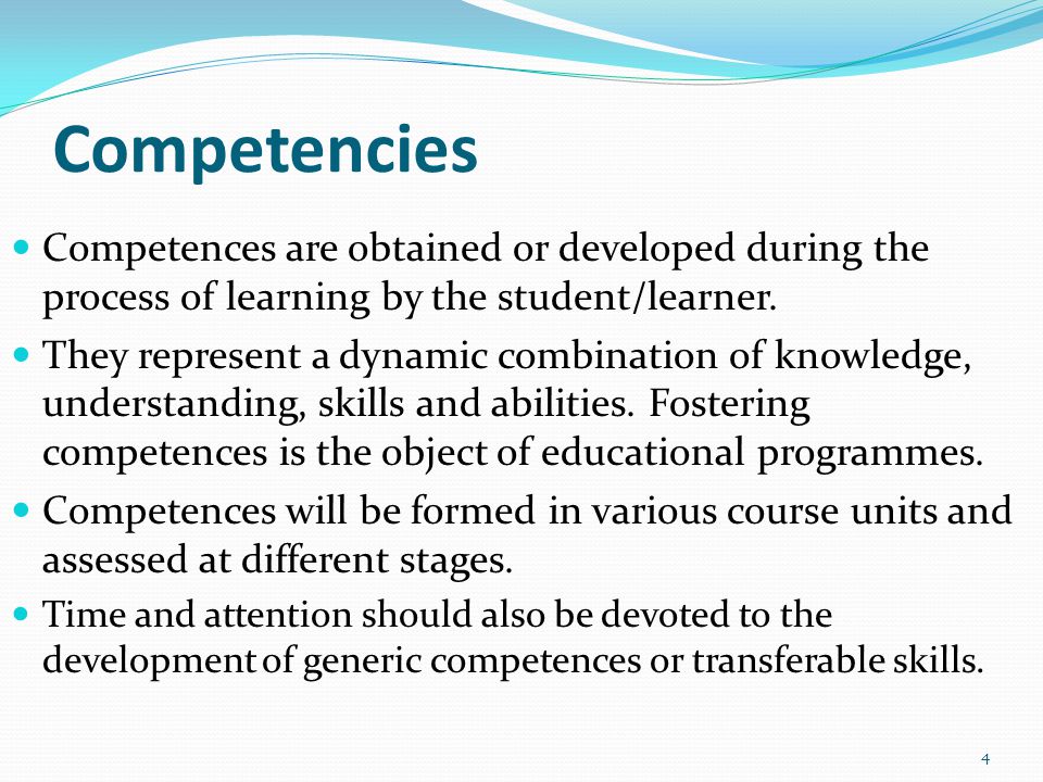 Competencies Competences are obtained or developed during the process of learning by the student/learner.