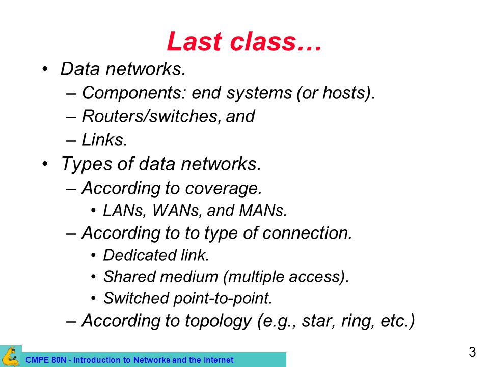CMPE 80N - Introduction to Networks and the Internet 3 Last class… Data networks.