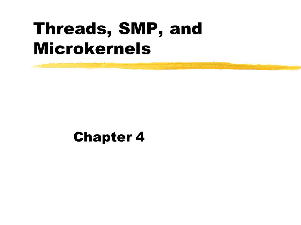 Threads, SMP, and Microkernels Chapter 4. Two Characteristics of ...