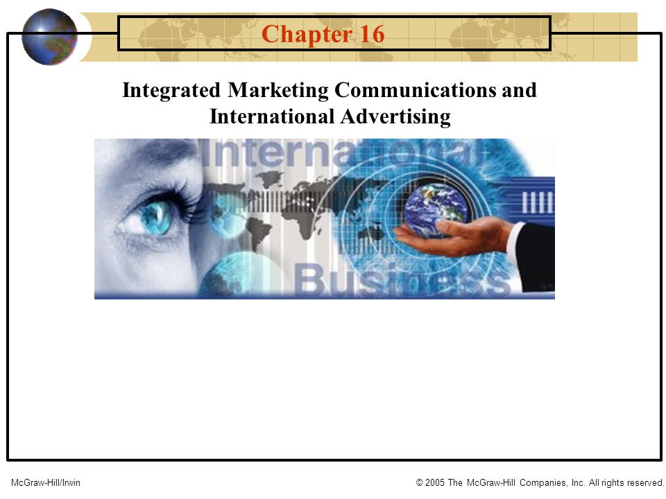 Integrated Marketing Communications and International Advertising Chapter 16 McGraw-Hill/Irwin© 2005 The McGraw-Hill Companies, Inc.