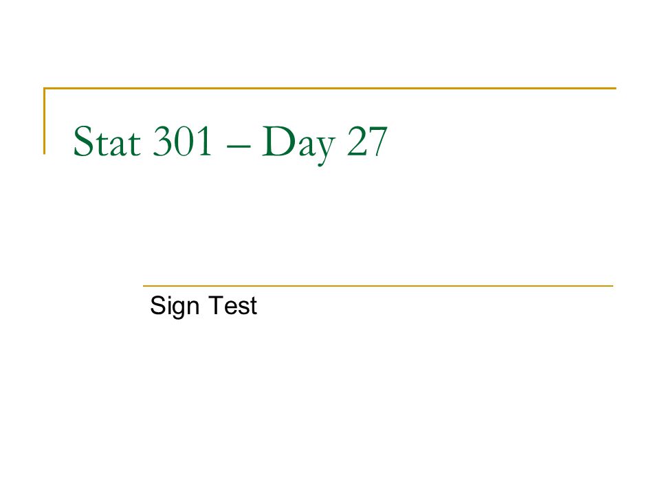 Stat 301 – Day 27 Sign Test