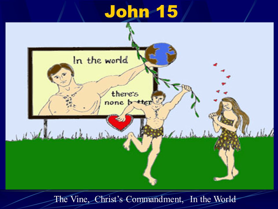 John 15 The Vine, Christ’s Commandment, In the World