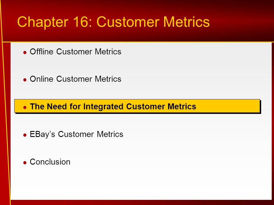 Chapter 16: Customer Metrics Offline Customer Metrics Online Customer Metrics The Need for Integrated Customer Metrics EBay’s Customer Metrics Conclusion
