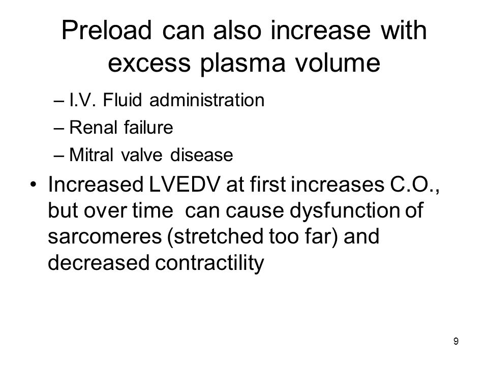 9 Preload can also increase with excess plasma volume –I.V.
