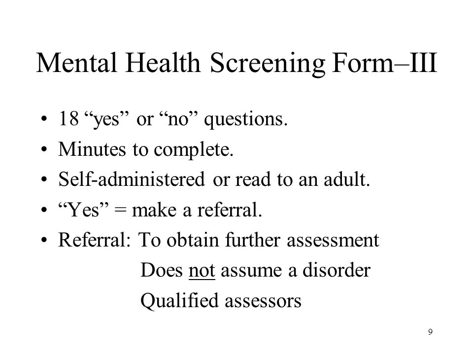 9 Mental Health Screening Form–III 18 yes or no questions.