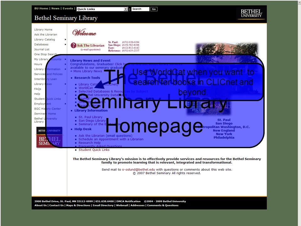 The Bethel Seminary Library Homepage Use WorldCat when you want to search for books in CLICnet and beyond.