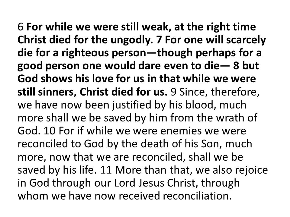 6 For while we were still weak, at the right time Christ died for the ungodly.