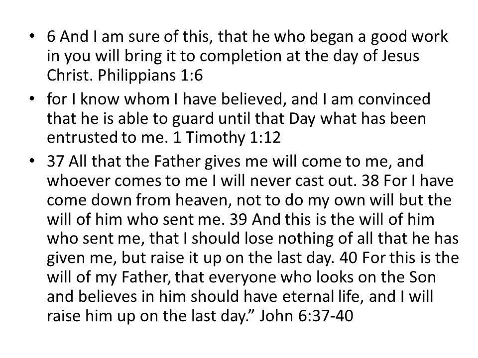 6 And I am sure of this, that he who began a good work in you will bring it to completion at the day of Jesus Christ.