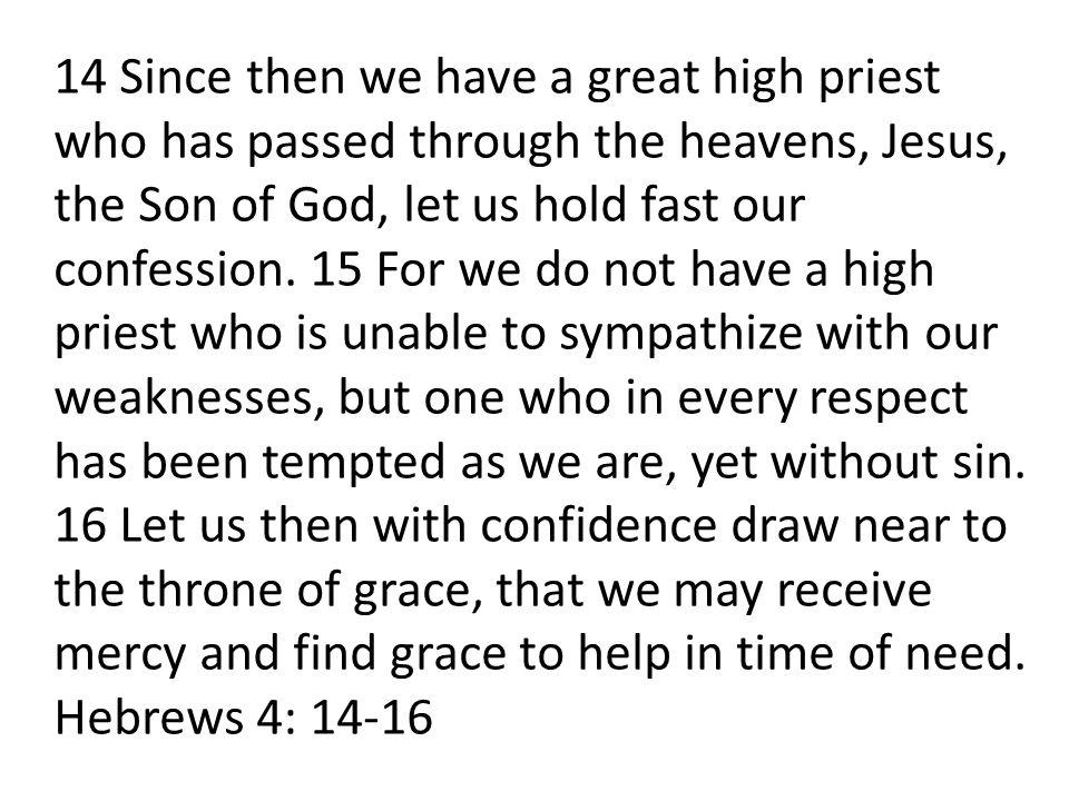 14 Since then we have a great high priest who has passed through the heavens, Jesus, the Son of God, let us hold fast our confession.