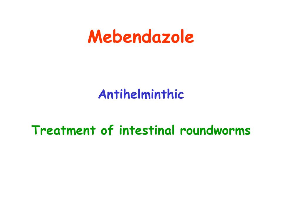 Mebendazole Antihelminthic Treatment of intestinal roundworms