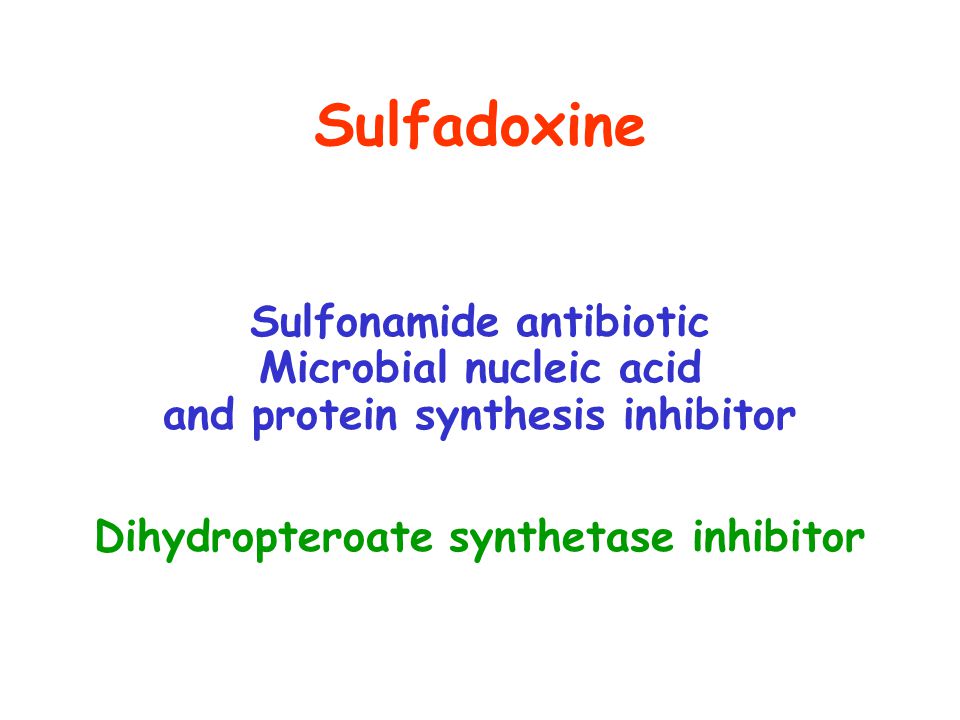 Sulfadoxine Sulfonamide antibiotic Microbial nucleic acid and protein synthesis inhibitor Dihydropteroate synthetase inhibitor