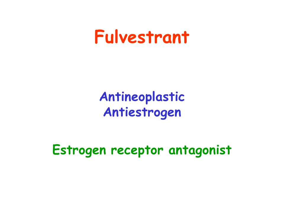 Fulvestrant Antineoplastic Antiestrogen Estrogen receptor antagonist