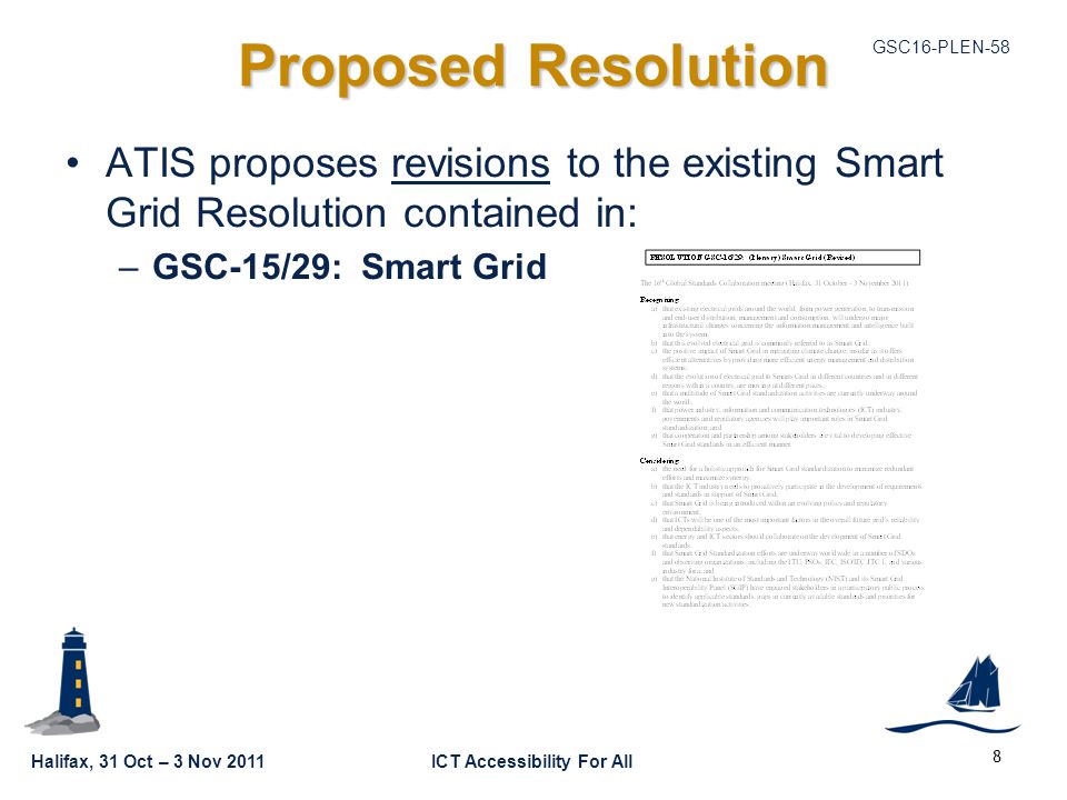 Halifax, 31 Oct – 3 Nov 2011ICT Accessibility For All GSC16-PLEN-58 ATIS proposes revisions to the existing Smart Grid Resolution contained in: –GSC-15/29: Smart Grid 8 Proposed Resolution
