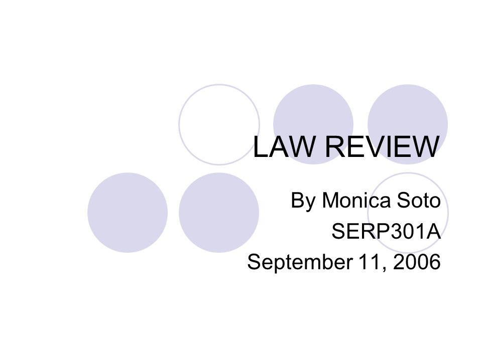 LAW REVIEW By Monica Soto SERP301A September 11, 2006