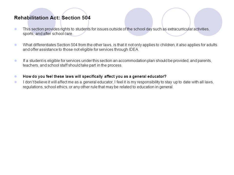 Rehabilitation Act: Section 504 This section provides rights to students for issues outside of the school day such as extracurricular activities, sports, and after school care.