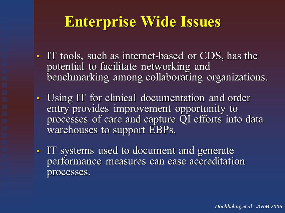 Enterprise Wide Issues  IT tools, such as internet-based or CDS, has the potential to facilitate networking and benchmarking among collaborating organizations.