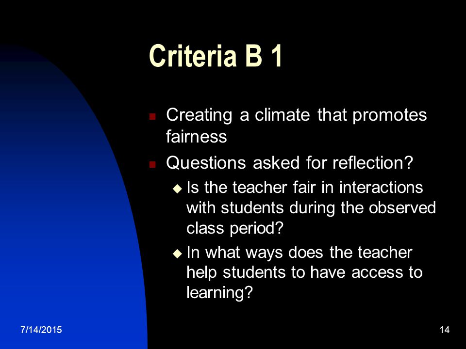 7/14/ Criteria B 1 Creating a climate that promotes fairness Questions asked for reflection.