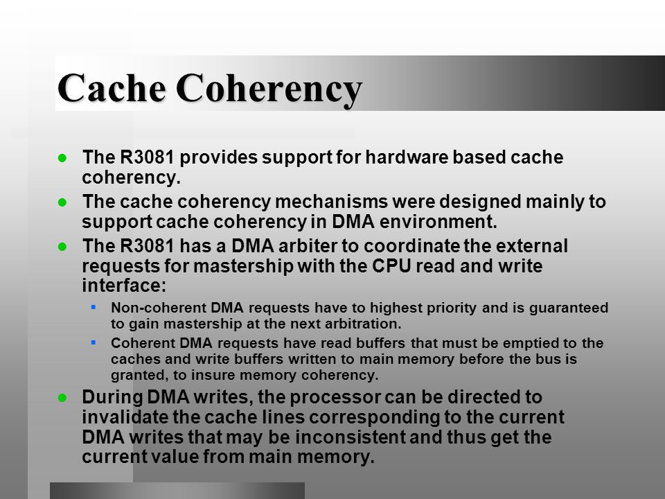 Cache Coherency The R3081 provides support for hardware based cache coherency.
