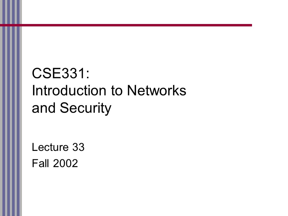CSE331: Introduction to Networks and Security Lecture 33 Fall 2002