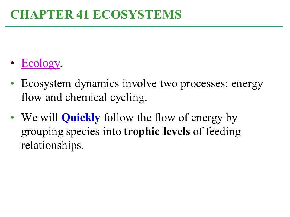 Ecology.Ecology Ecosystem dynamics involve two processes: energy flow and chemical cycling.
