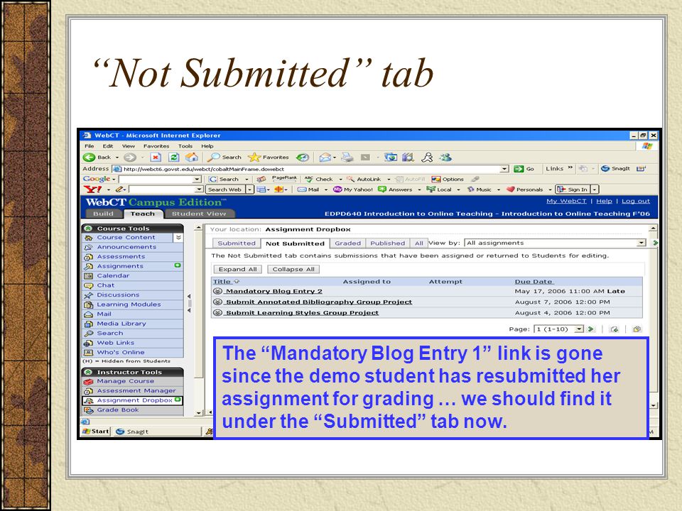 Not Submitted tab The Mandatory Blog Entry 1 link is gone since the demo student has resubmitted her assignment for grading … we should find it under the Submitted tab now.