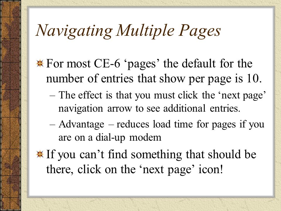 Navigating Multiple Pages For most CE-6 ‘pages’ the default for the number of entries that show per page is 10.