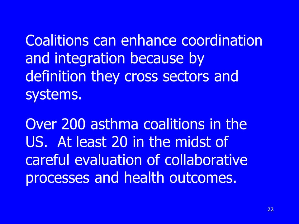 22 Coalitions can enhance coordination and integration because by definition they cross sectors and systems.