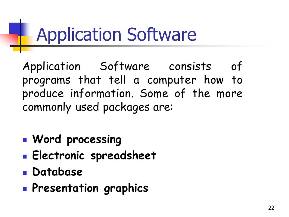 22 Application Software Application Software consists of programs that tell a computer how to produce information.
