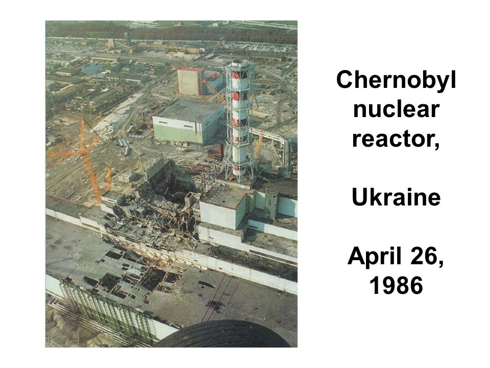 Chernobyl nuclear reactor, Ukraine April 26, 1986