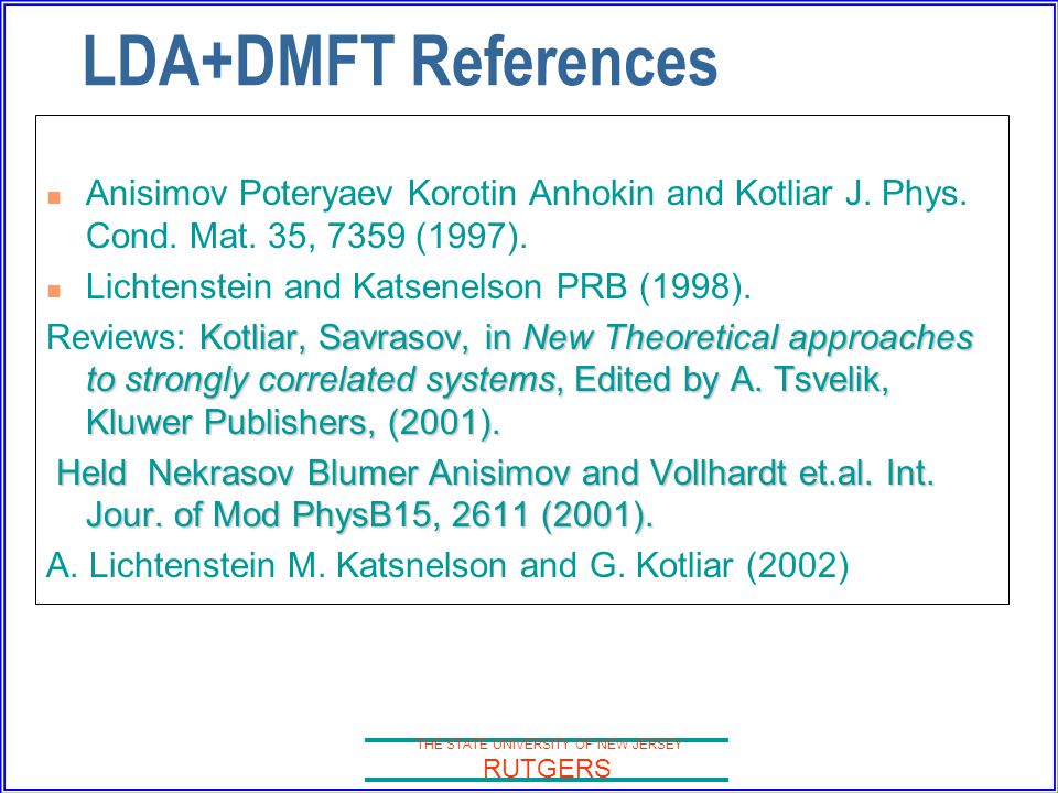 THE STATE UNIVERSITY OF NEW JERSEY RUTGERS LDA+DMFT References Anisimov Poteryaev Korotin Anhokin and Kotliar J.