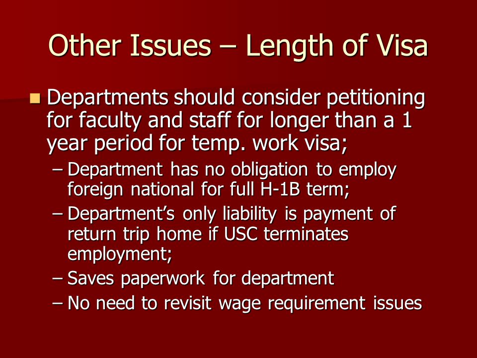 Other Issues – Length of Visa Departments should consider petitioning for faculty and staff for longer than a 1 year period for temp.