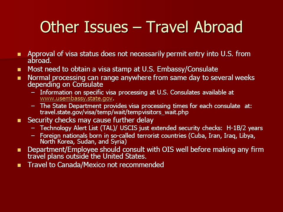 Other Issues – Travel Abroad Approval of visa status does not necessarily permit entry into U.S.
