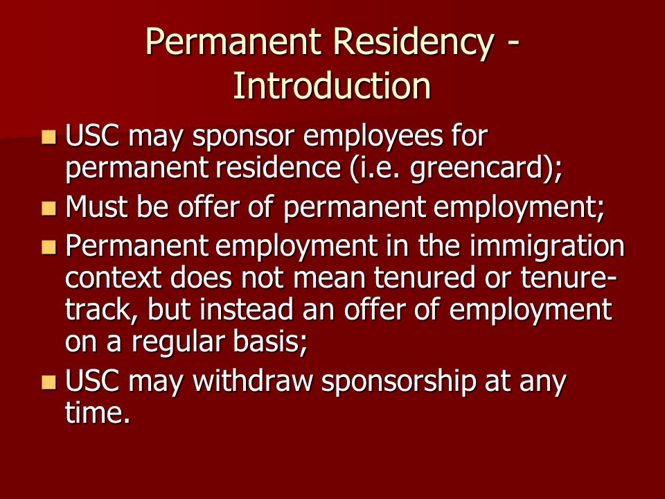 Permanent Residency - Introduction USC may sponsor employees for permanent residence (i.e.