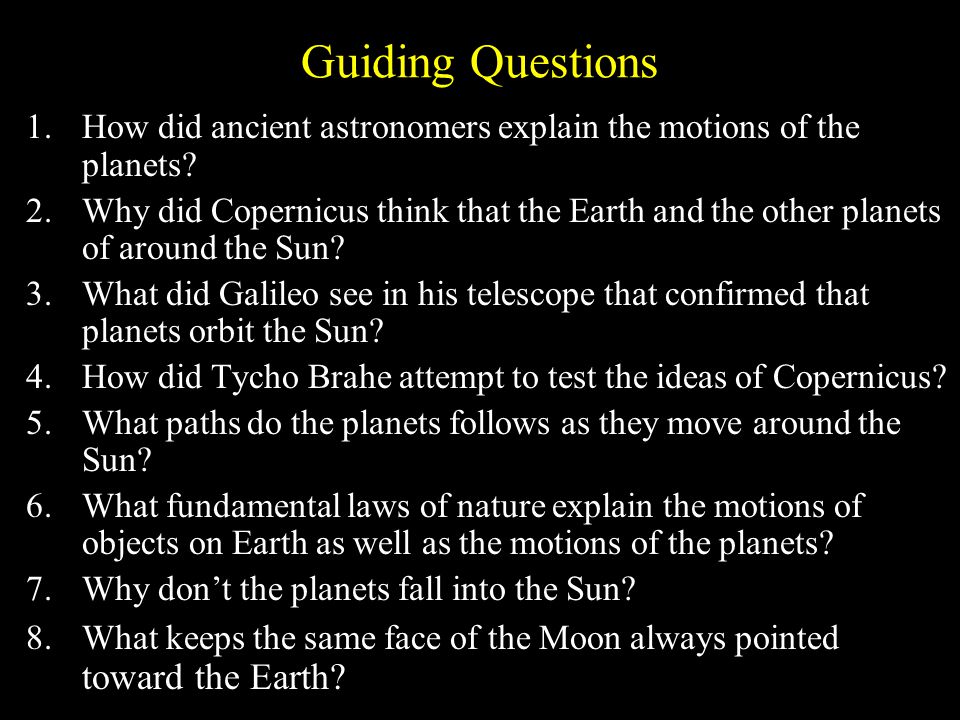 Guiding Questions 1.How did ancient astronomers explain the motions of the planets.