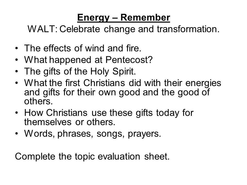 Energy – Remember WALT: Celebrate change and transformation.