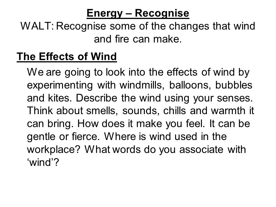 Energy – Recognise WALT: Recognise some of the changes that wind and fire can make.