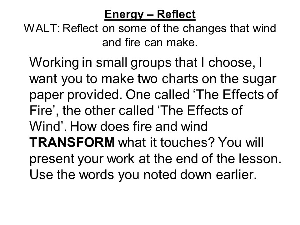Energy – Reflect WALT: Reflect on some of the changes that wind and fire can make.