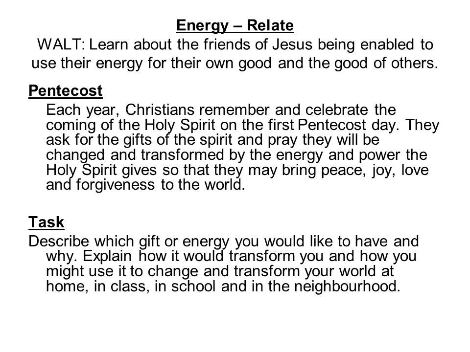 Energy – Relate WALT: Learn about the friends of Jesus being enabled to use their energy for their own good and the good of others.