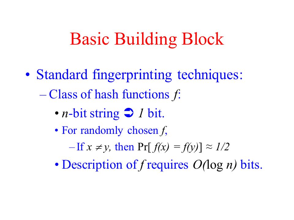 Basic Building Block Standard fingerprinting techniques: –Class of hash functions f: n-bit string  1 bit.