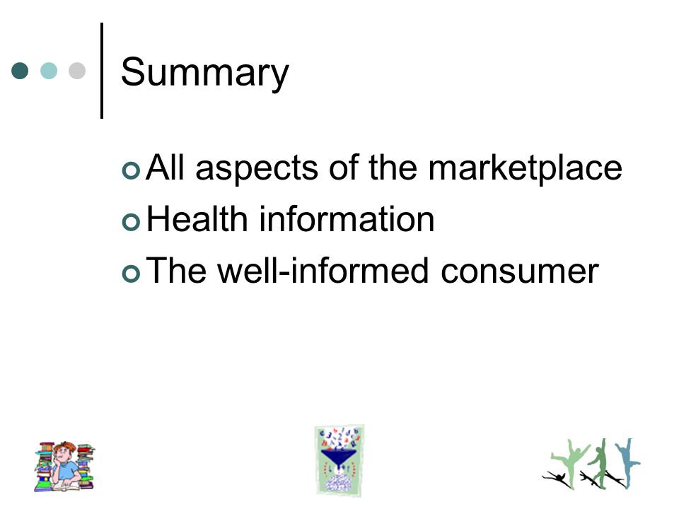 Summary All aspects of the marketplace Health information The well-informed consumer