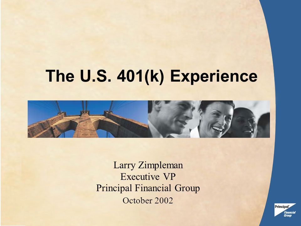 The U.S. 401(k) Experience Larry Zimpleman Executive VP Principal Financial Group October 2002