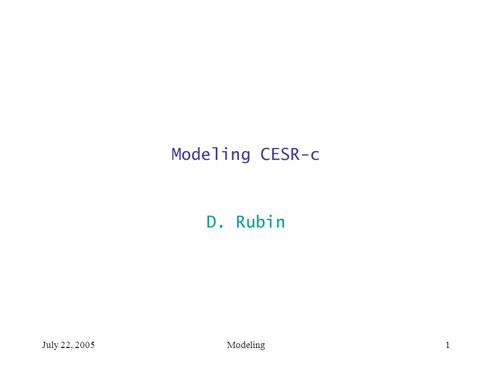 July 22, 2005Modeling1 Modeling CESR-c D. Rubin