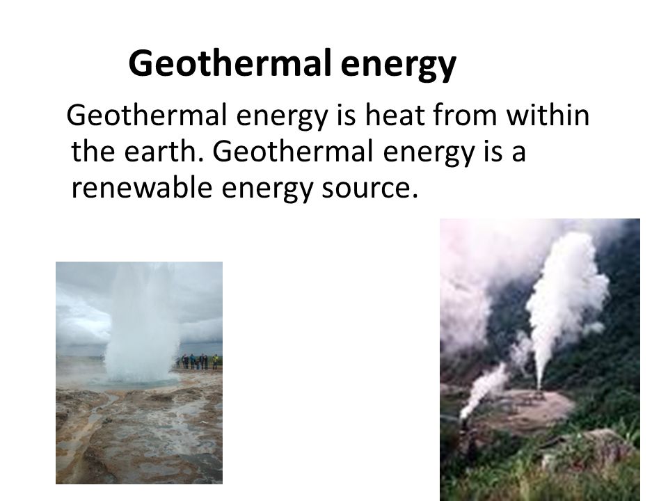 Geothermal energy Geothermal energy is heat from within the earth.