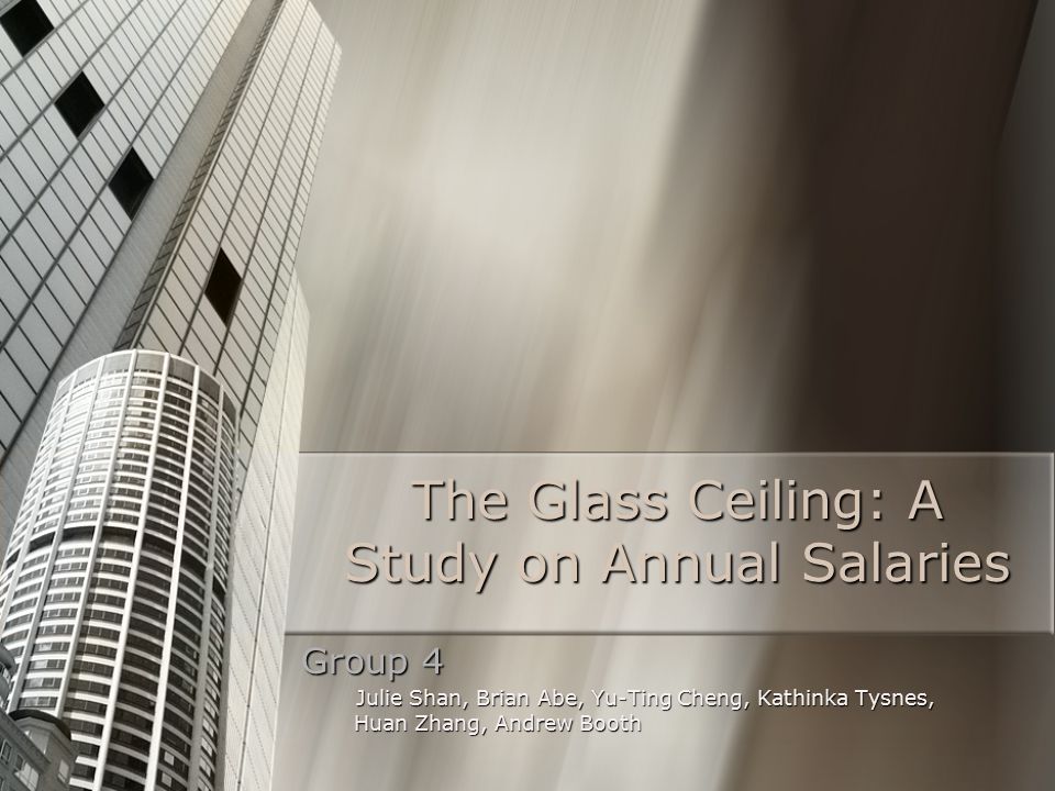 The Glass Ceiling A Study On Annual Salaries Group 4 Julie