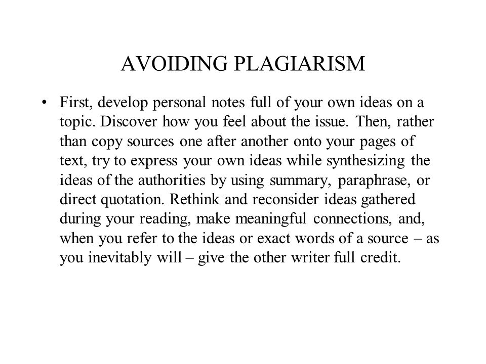 AVOIDING PLAGIARISM First, develop personal notes full of your own ideas on a topic.