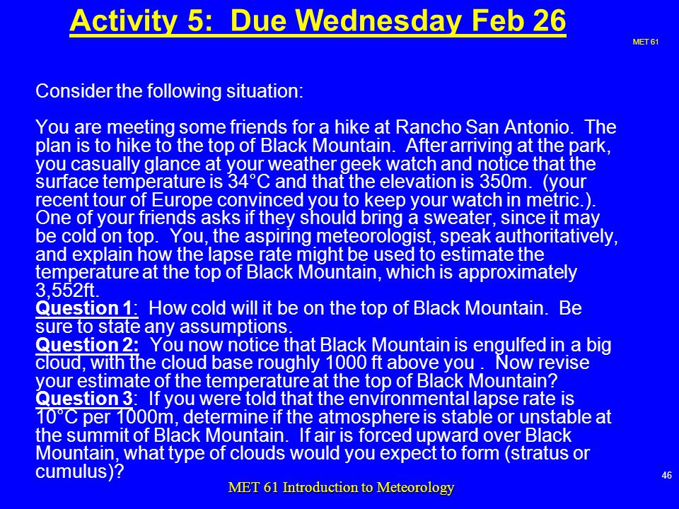 MET MET 61 Introduction to Meteorology Activity 5: Due Wednesday Feb 26 Consider the following situation: You are meeting some friends for a hike at Rancho San Antonio.