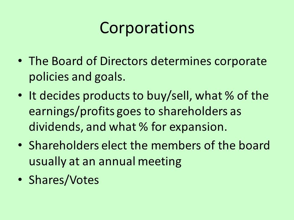 Corporations The Board of Directors determines corporate policies and goals.